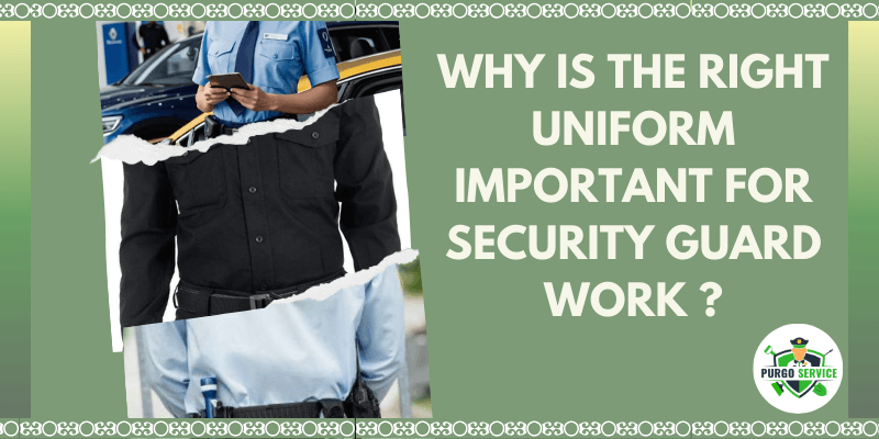 Why is the right uniform important for security guard work ?