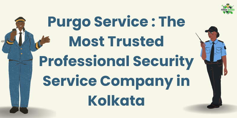 Purgo Service : The Most Trusted Professional Security Service Company in Kolkata
